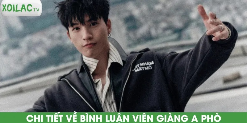 chi-tiet-ve-binh-luan-vien-giang-a-pho